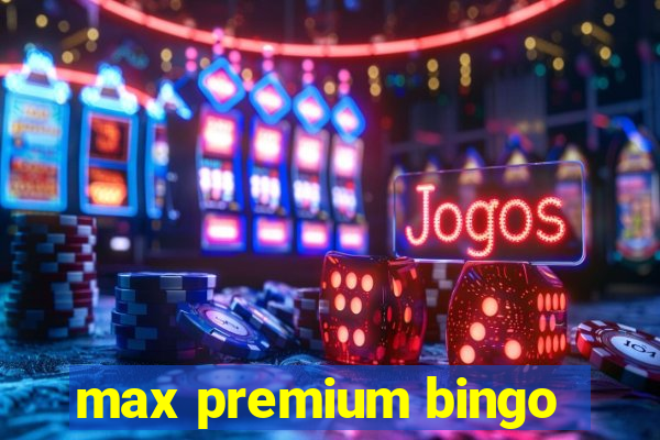 max premium bingo